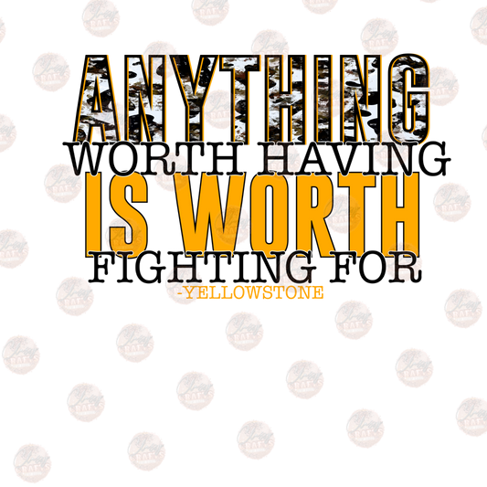 Anything Is Worth - Sublimation Transfer