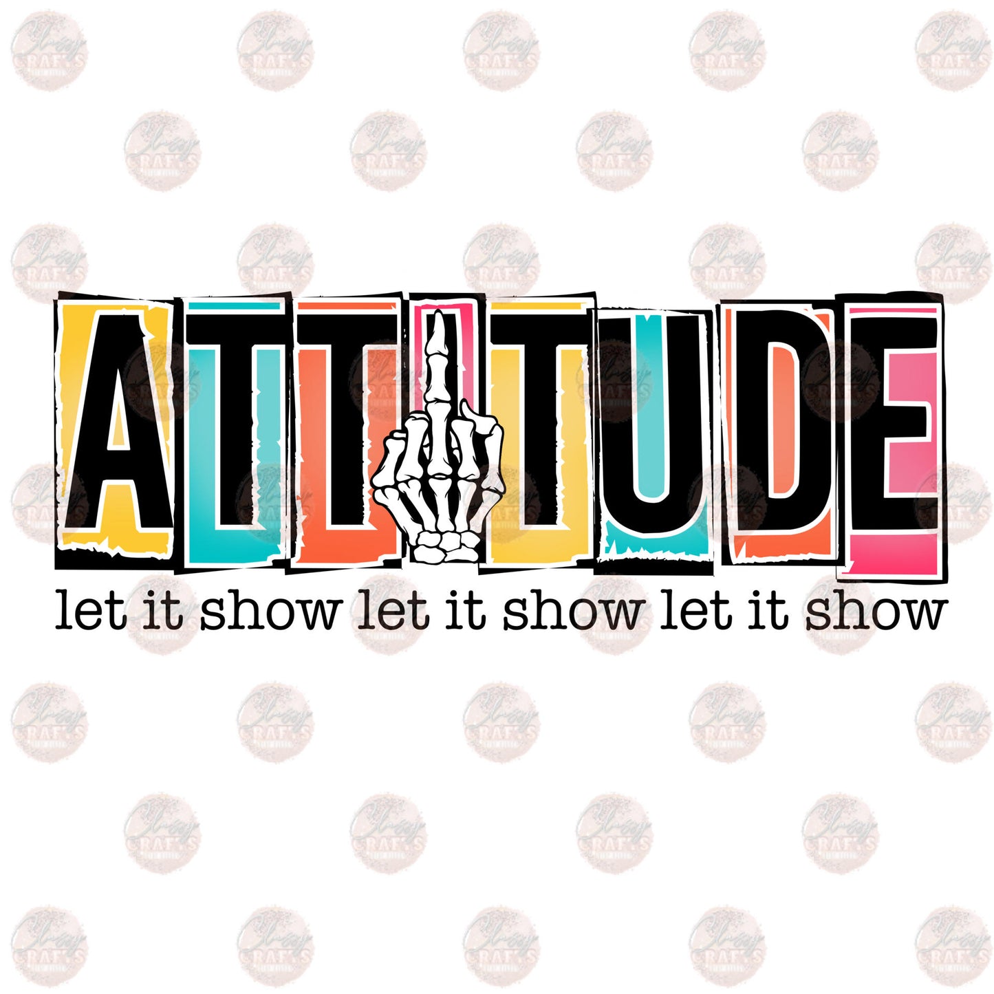 Attitude Let It Show - Sublimation Transfer