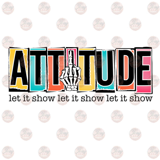 Attitude Let It Show - Sublimation Transfer