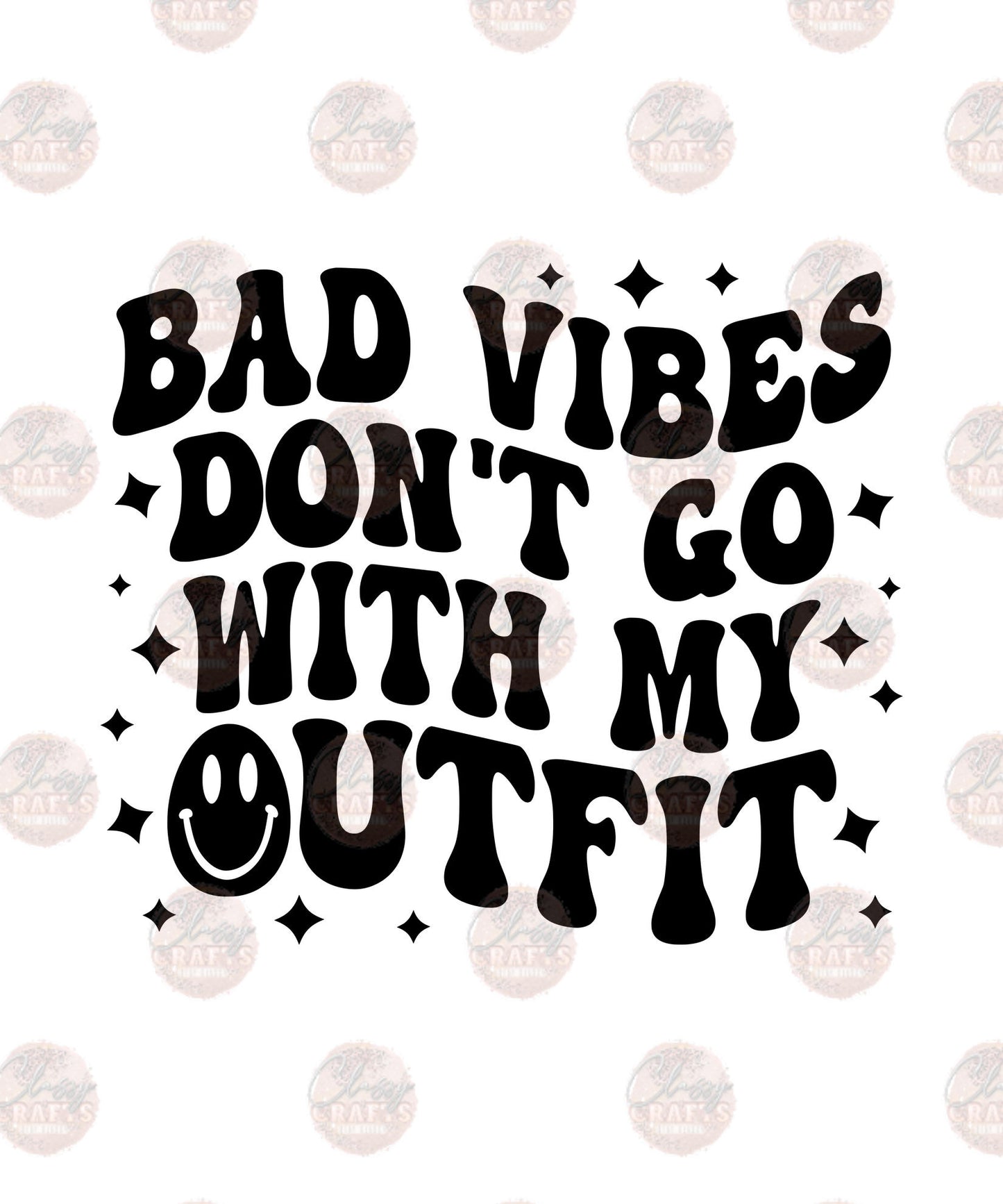 Bad- Vibes Don't Go - Sublimation Transfer