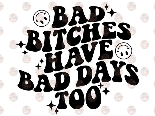 Bad B Have Bad Days Black - Sublimation Transfer