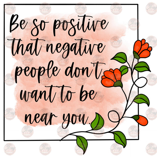 Be So Positive - Sublimation Transfer