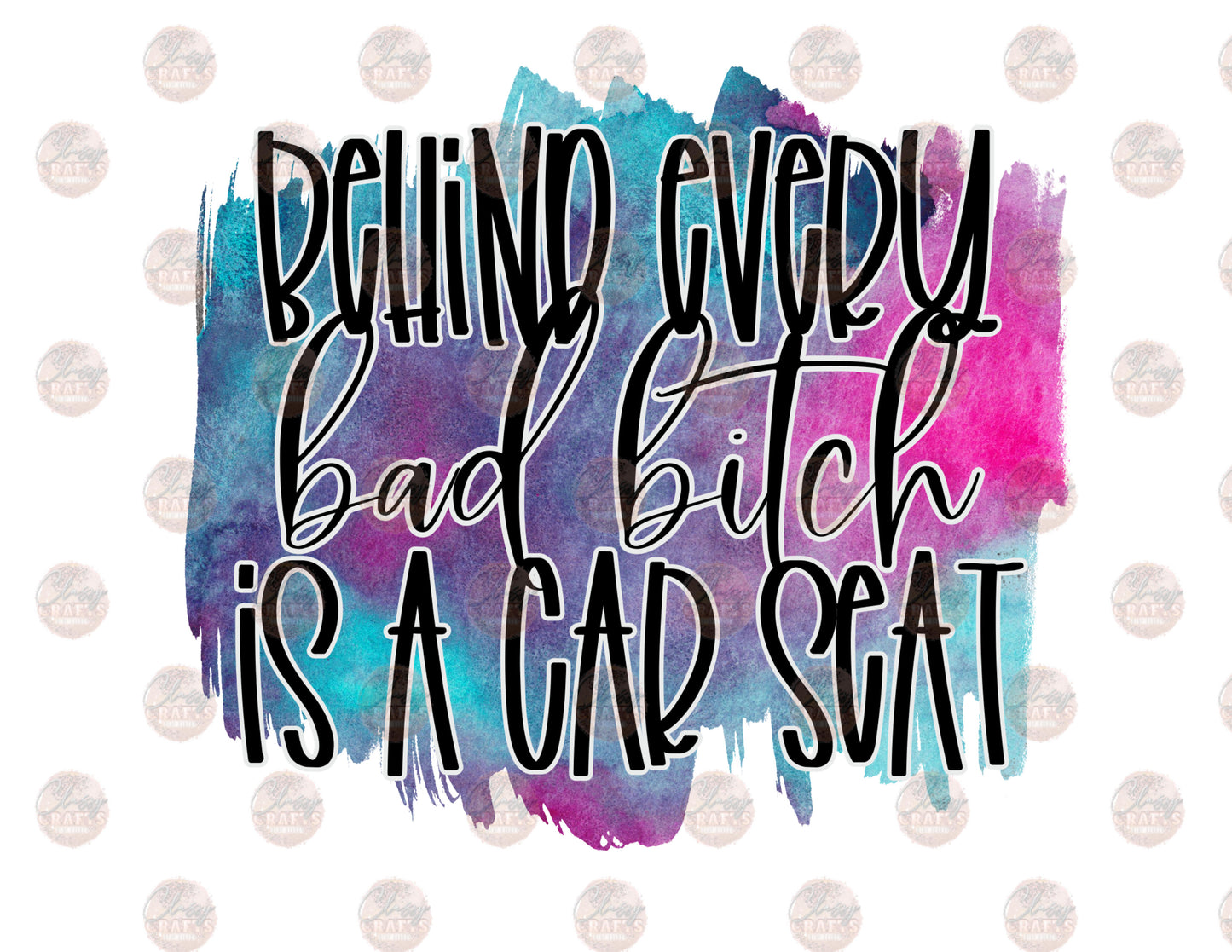 Behind Every Bad Bitch Is A Car Seat - Blue, Purple & Pink Transfer