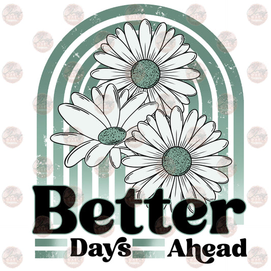 Better Days Ahead - Sublimation Transfer