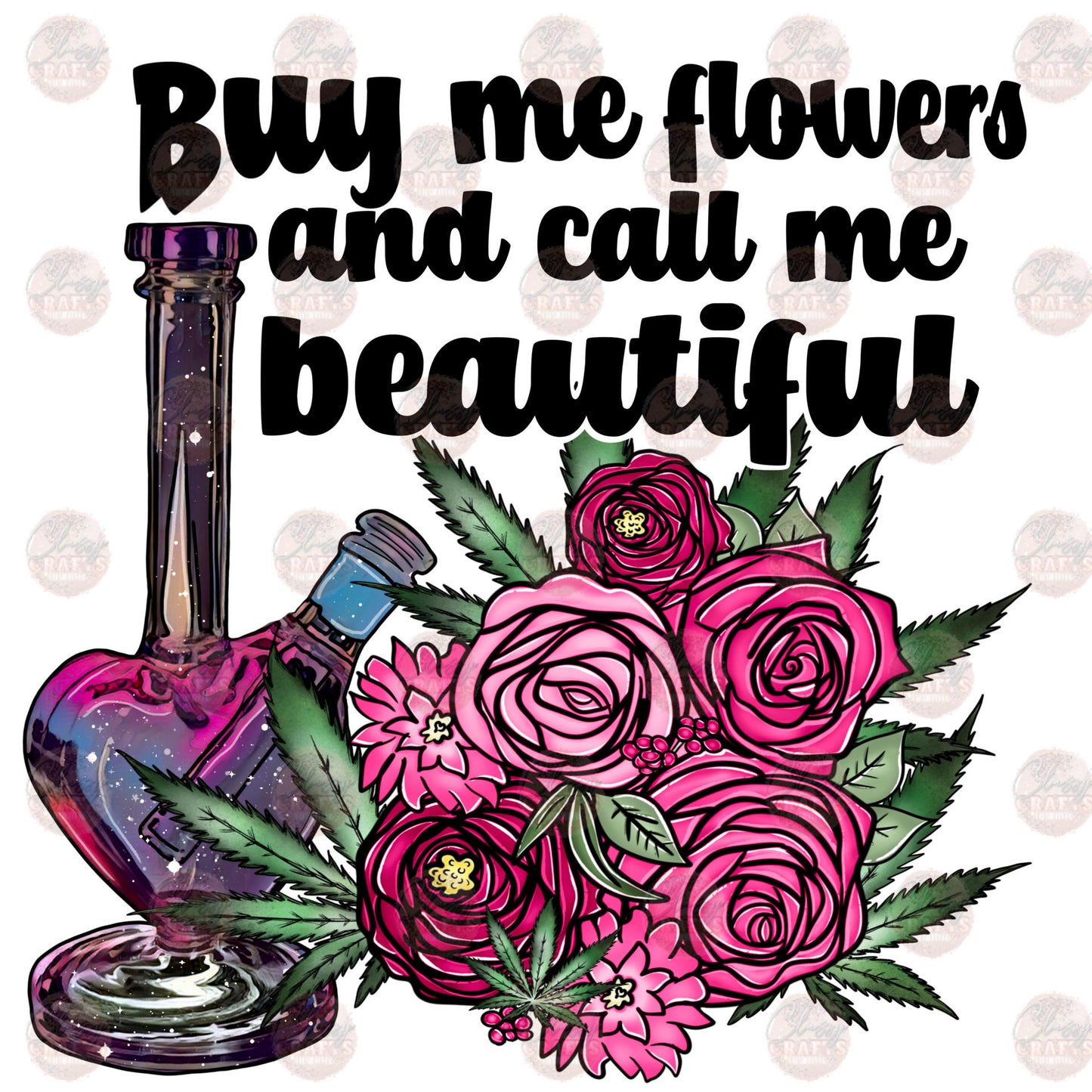 Buy Me Flowers - Sublimation Transfer