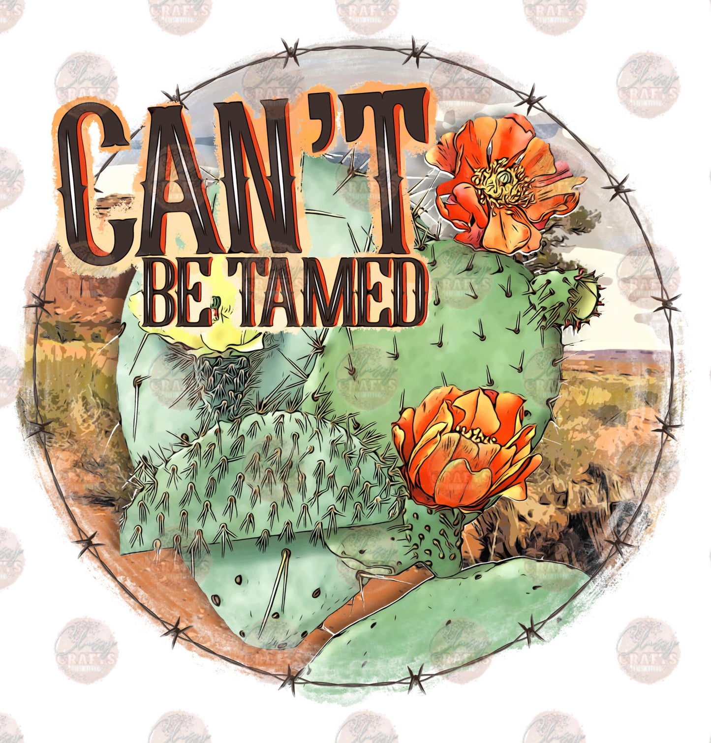 Cactus Can't Be Tamed - Sublimation Transfer