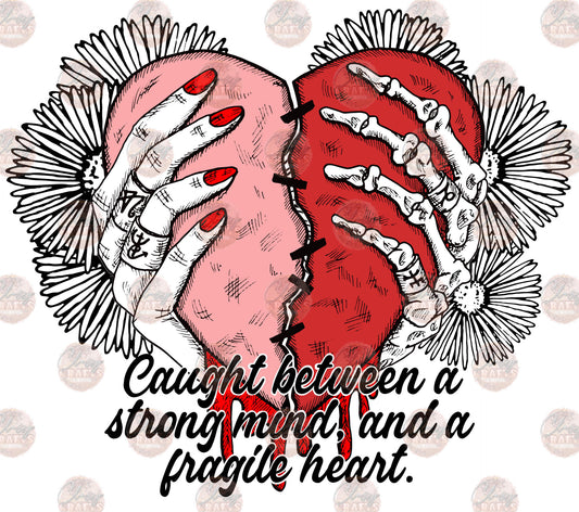 Caught Between a Strong Mind and a Fragile Heart - Sublimation Transfer