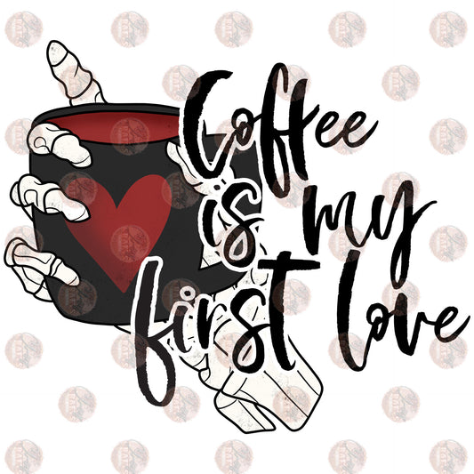 Coffee Is My First Love - Sublimation Transfer