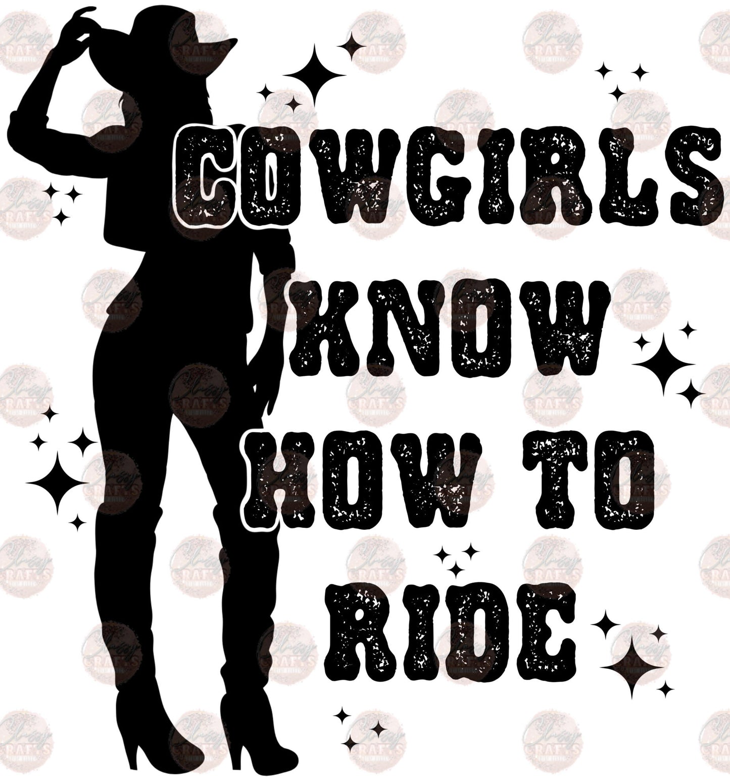 Cowgirls Know How To Ride - Sublimation Transfer