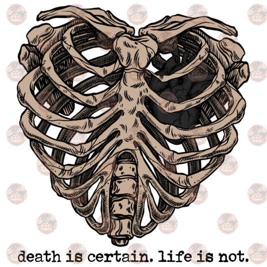 Death Is Certain. Life Is Not. - Sublimation Transfer