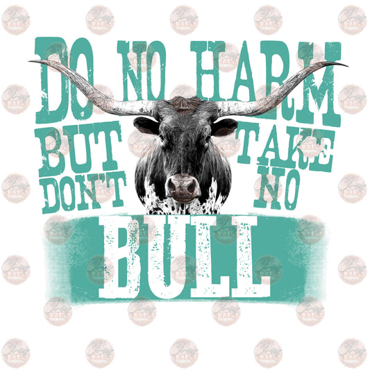 Do No Harm But Take No Bull - Sublimation Transfer