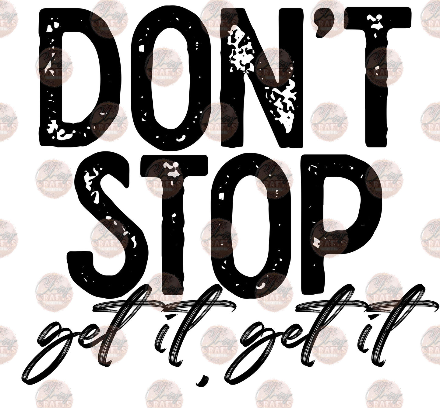 Don't Stop Get it, Get it -Sublimation Transfer