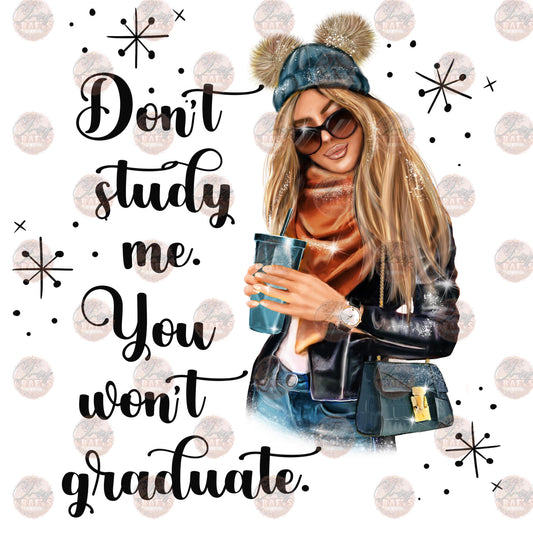 Don't Study Me - Sublimation Transfer