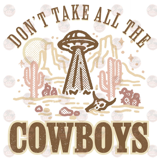 Don't Take All The Cowboys Aliens - Sublimation Transfer