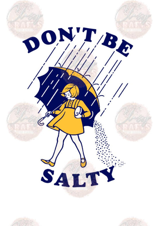 Don't Be Salty - Sublimation Transfer