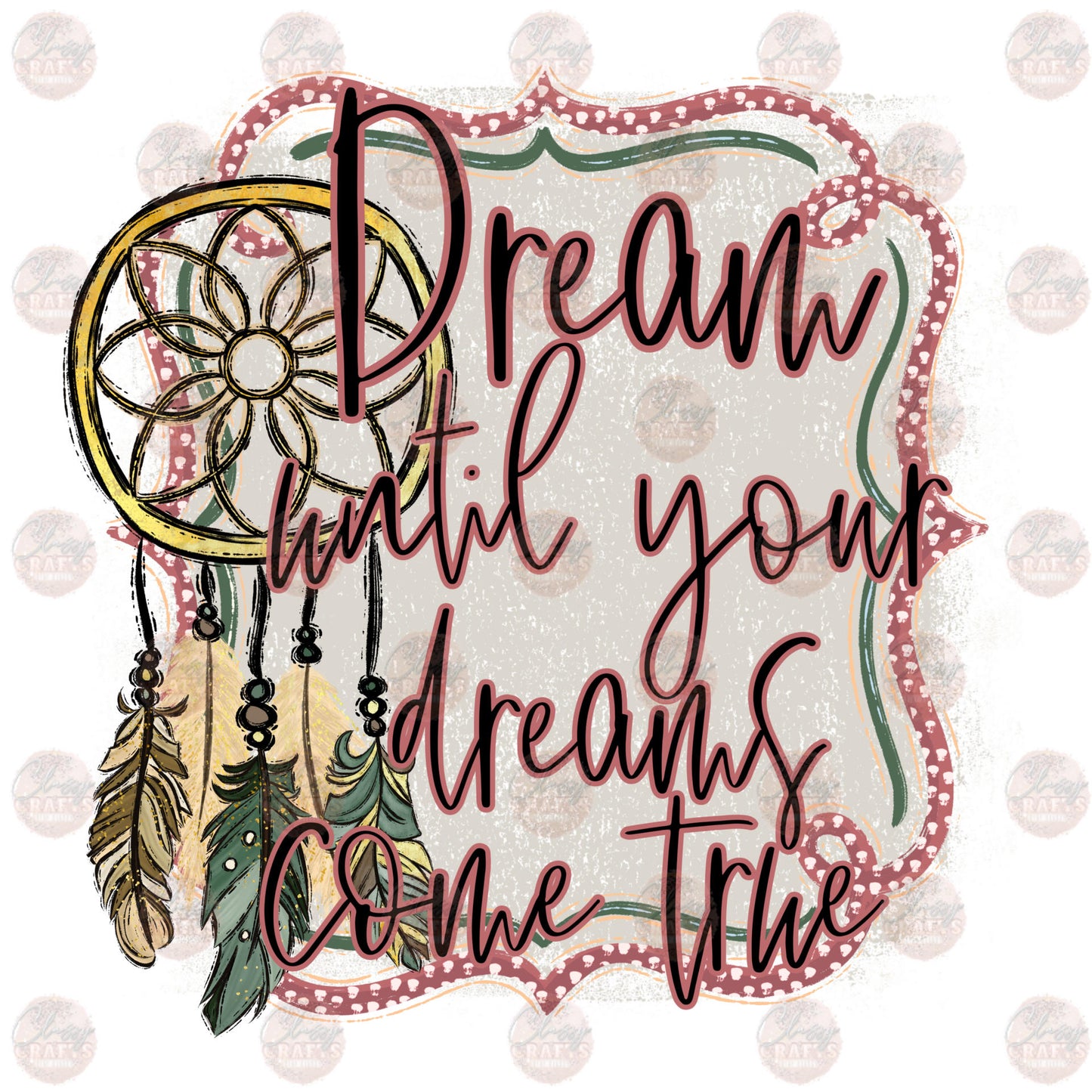 Dream Until Your Dreams Come True - Sublimation Transfer