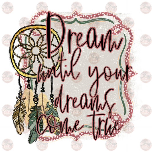 Dream Until Your Dreams Come True - Sublimation Transfer