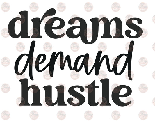 Dreams Demand Hustle - Sublimation Transfer