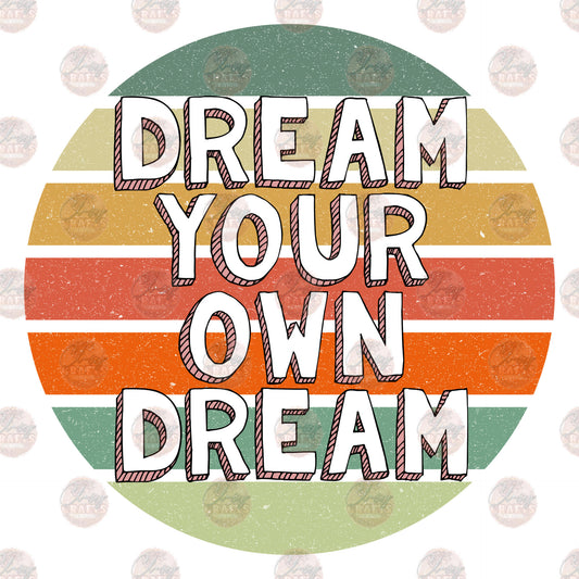 Dream Your Own Dream - Sublimation Transfer