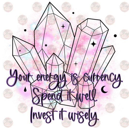 Energy Is Currency Spend It Well - Sublimation Transfer