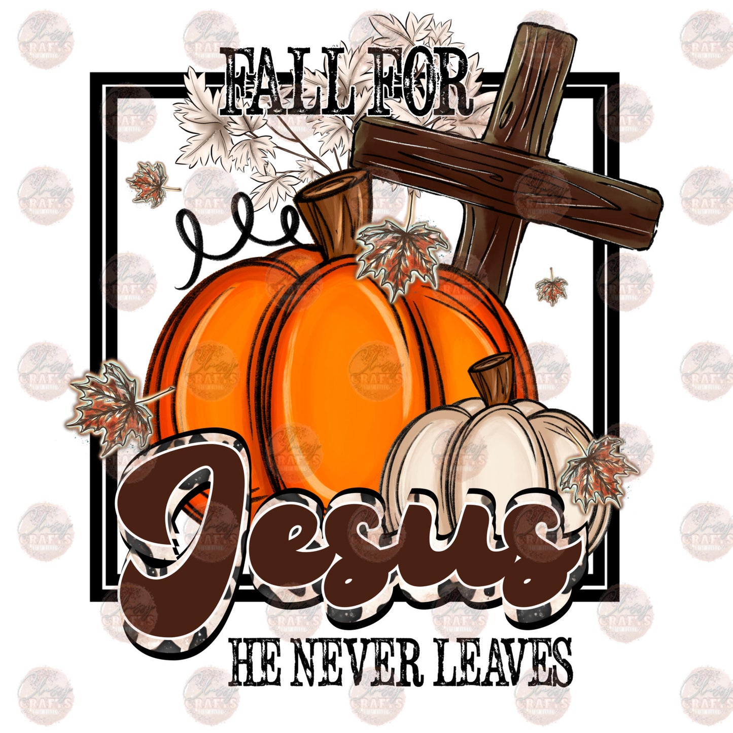 Fall for Jesus He Never Leaves Transfer