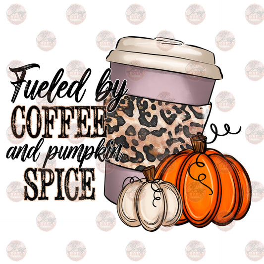 Fueled By Coffee and Pumpkin Spice- Sublimation Transfer
