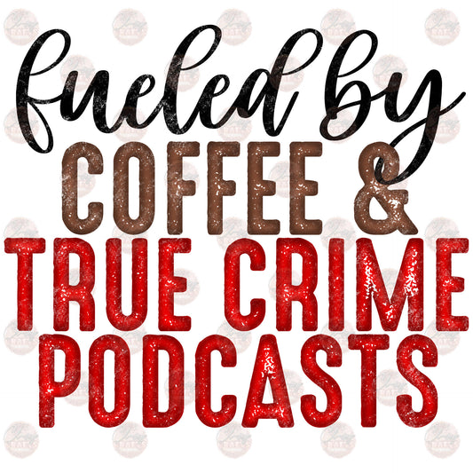 Fueled By True Crime Podcasts - Sublimation Transfer