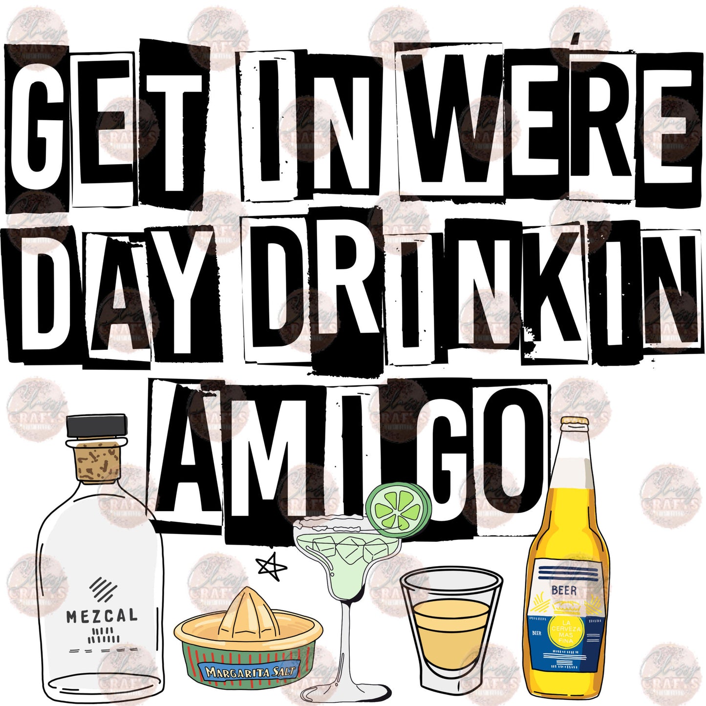 Get In We're Day Drinkin Amigo 2 - Sublimation Transfer