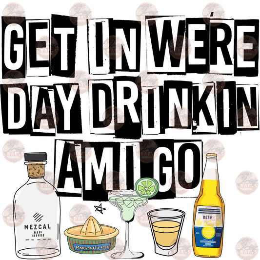 Get In We're Day Drinkin Amigo 2 - Sublimation Transfer