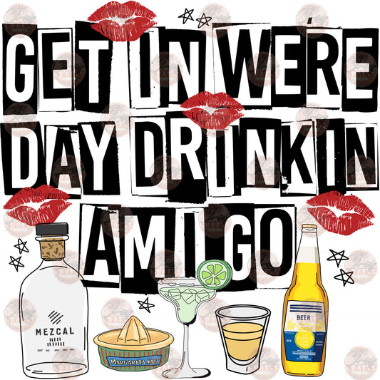 Get In We're Day Drinkin Amigo - Sublimation Transfer