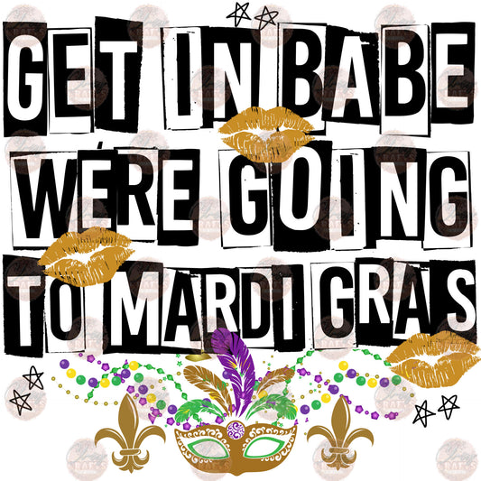 Get In We're Going To Mardi Gras - Sublimation Transfer