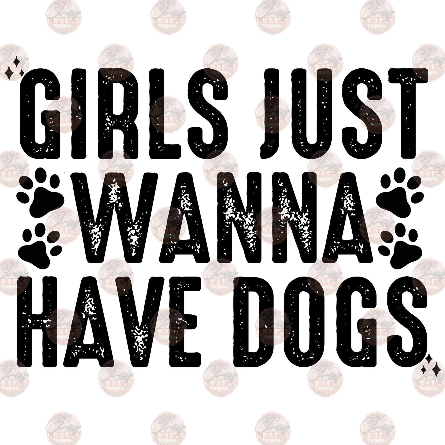 Girls Just Wanna Have Dogs - Sublimation Transfer