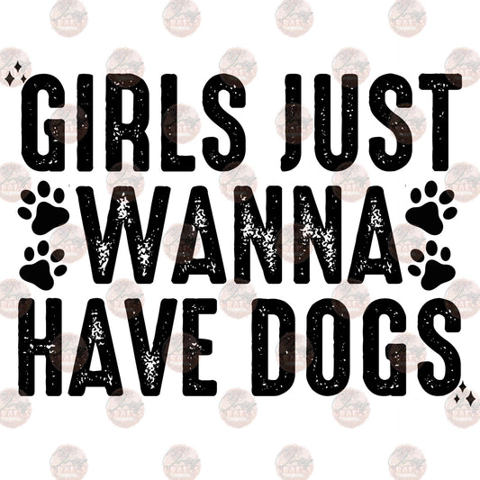 Girls Just Wanna Have Dogs - Sublimation Transfer