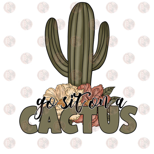 Go Sit On A Cactus - Sublimation Transfer