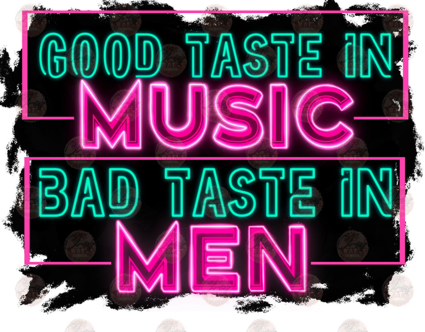 Good Taste In Music Bad Taste In Men- Sublimation Transfer
