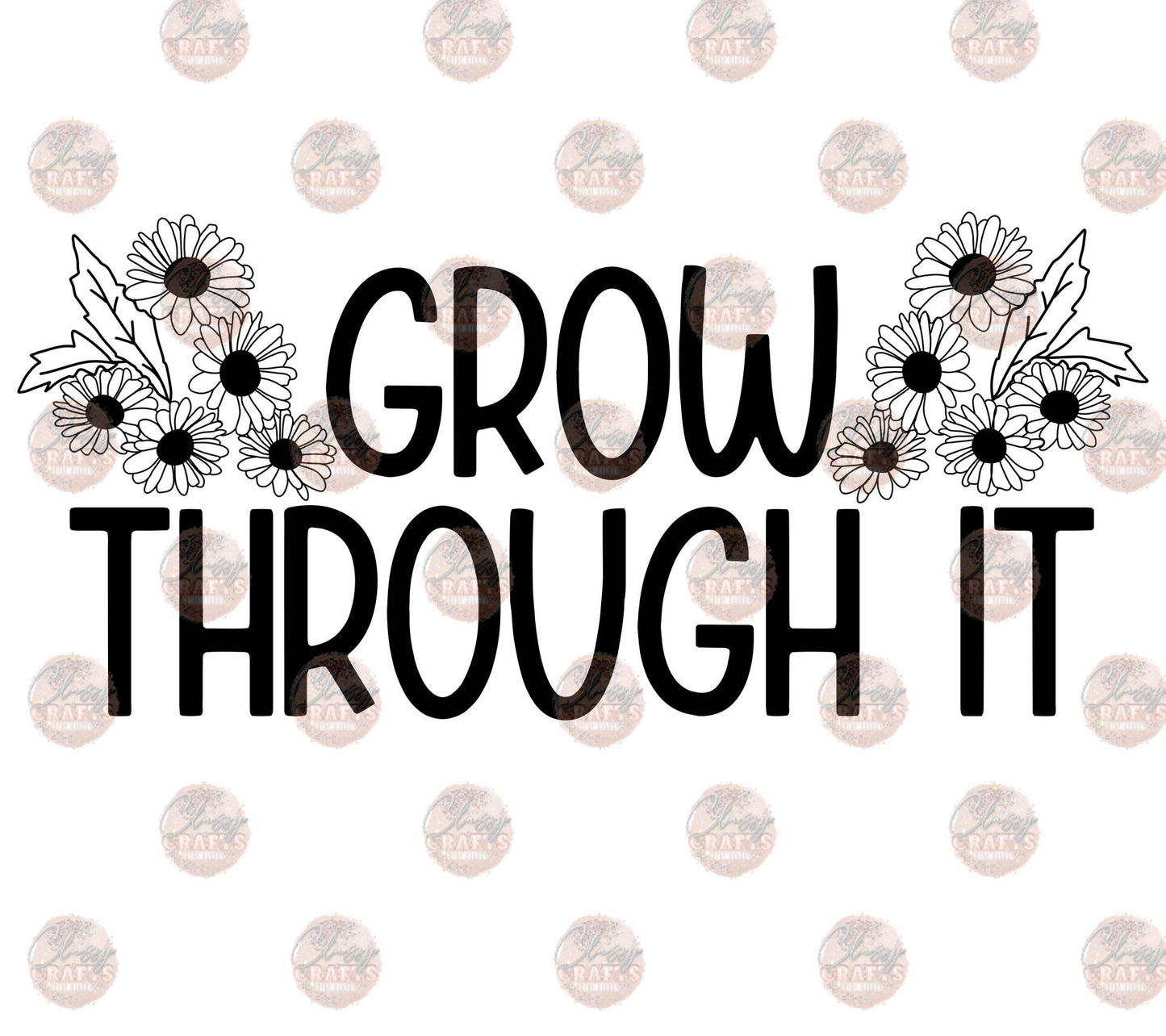 Grow Through It -Sublimation Transfer