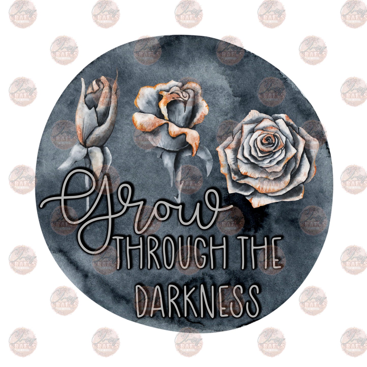 Grow Through The Darkness - Sublimation Transfer