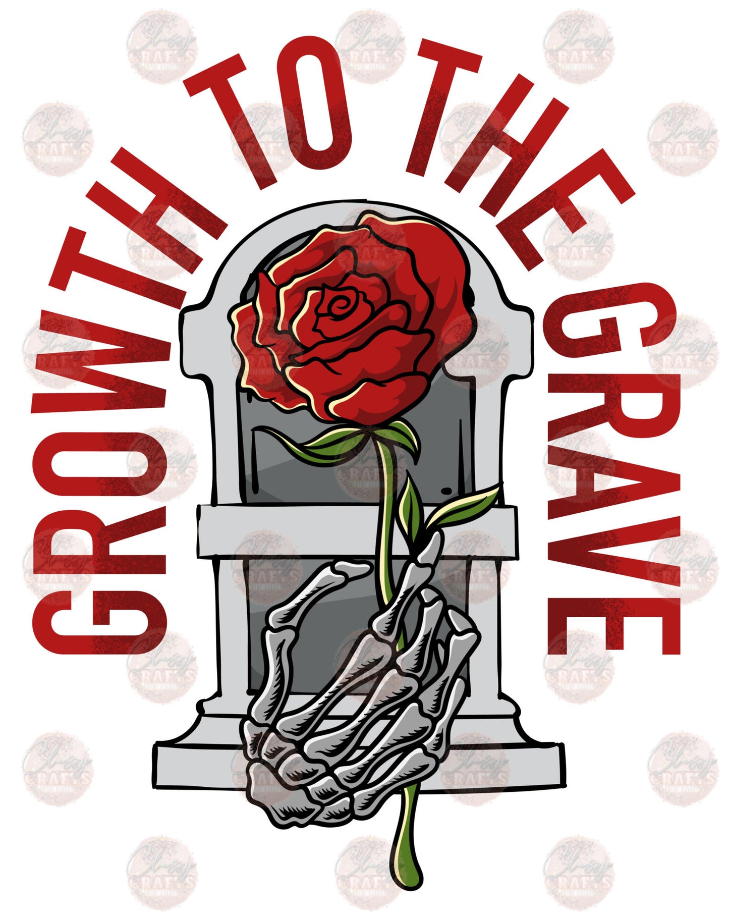 Growth To The Grave 3 - Sublimation Transfer