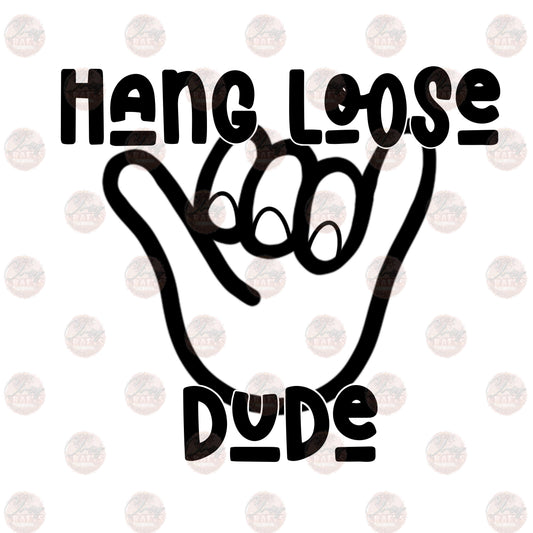 Hang Loose Dude-Sublimation Transfer