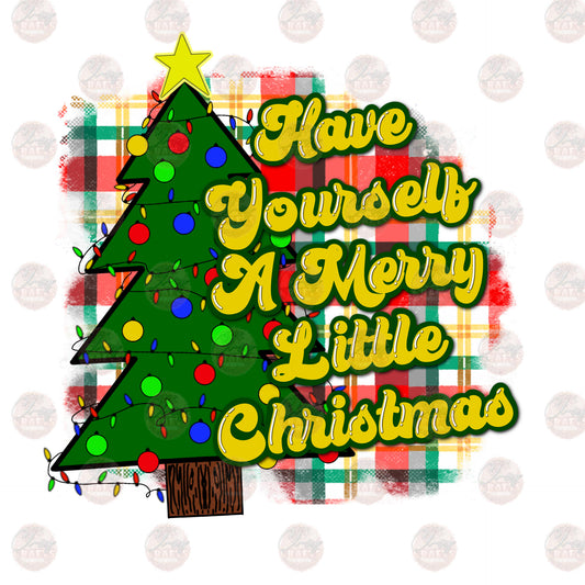 Have Yourself A Merry Little Christmas - Sublimation Transfer