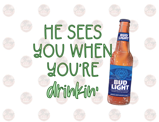 He See's You When You're Drinkin- B.L. -Sublimation Transfer