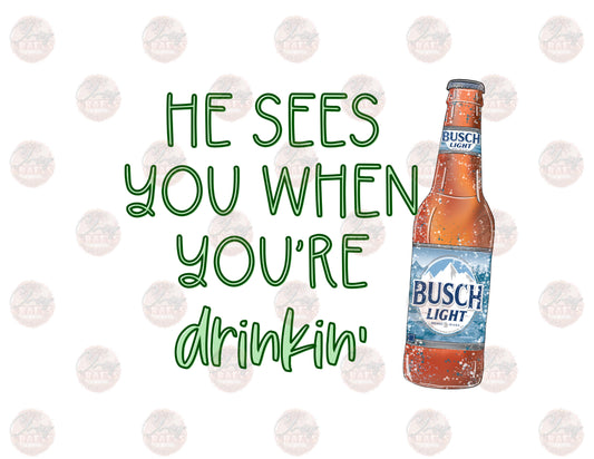 He See's You When You're Drinkin- B -Sublimation Transfer