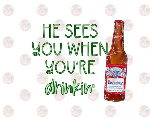 He See's You When You're Drinkin- Beer -Sublimation Transfer