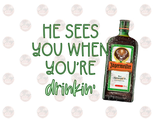 He See's You When You're Drinkin- Deer -Sublimation Transfer