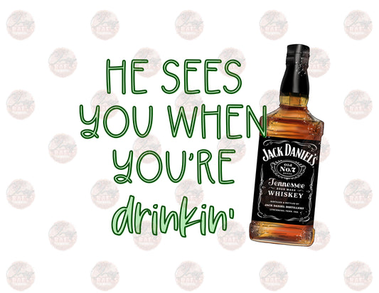 He See's You When You're Drinkin- J.D. -Sublimation Transfer