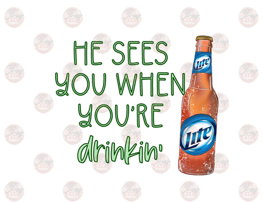 He See's You When You're Drinkin- M.L. -Sublimation Transfer