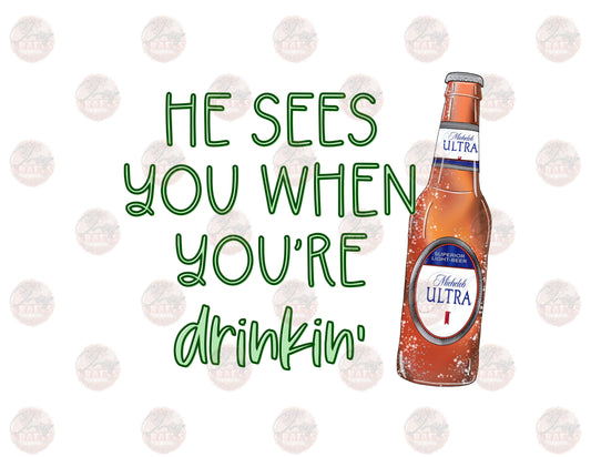 He See's You When You're Drinkin- M.U. -Sublimation Transfer