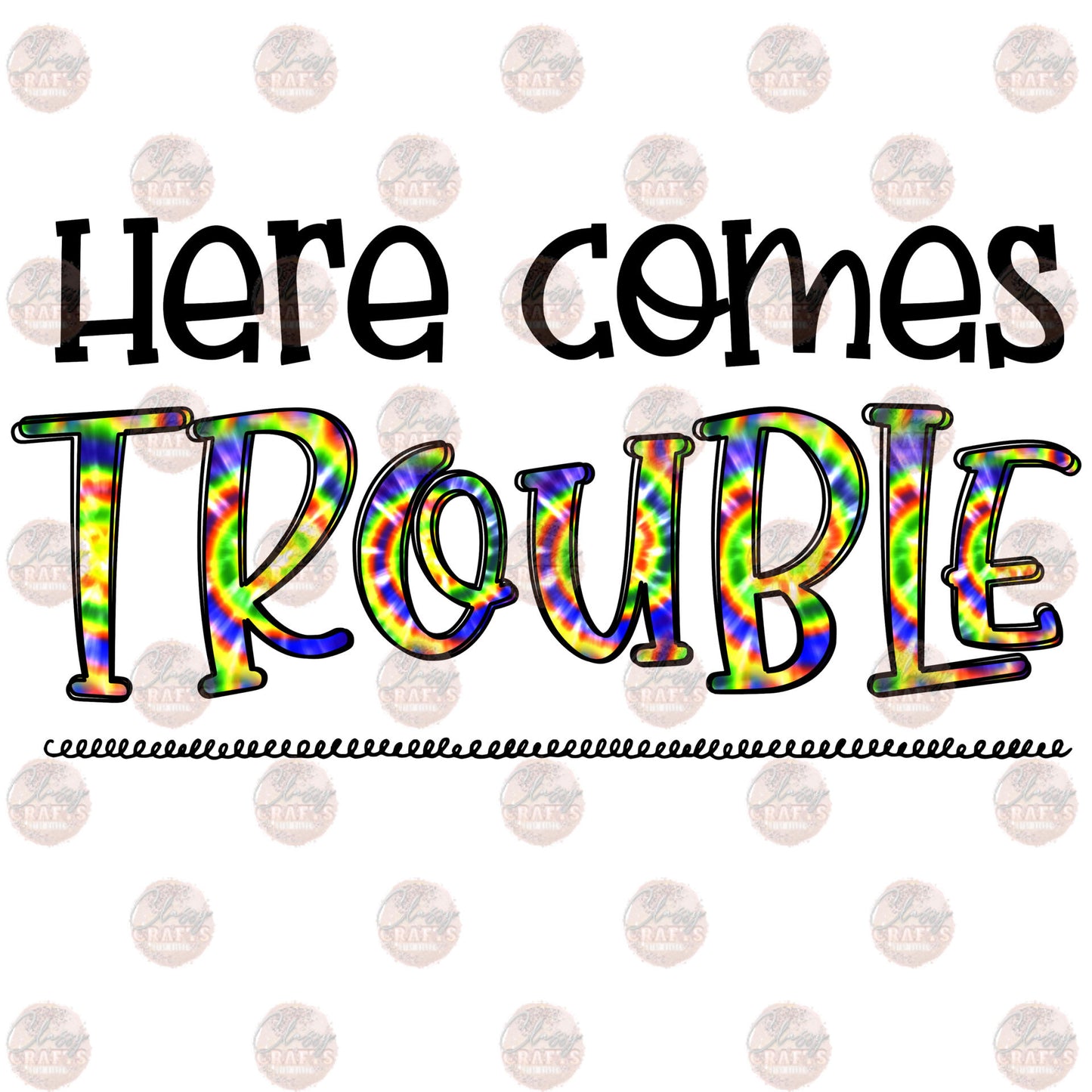 Here Comes Trouble - Sublimation Transfer