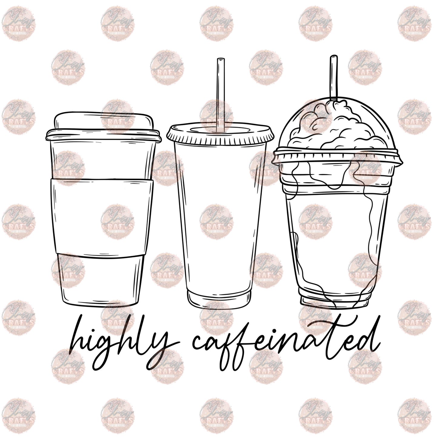Highly Caffeinated - Sublimation Transfer