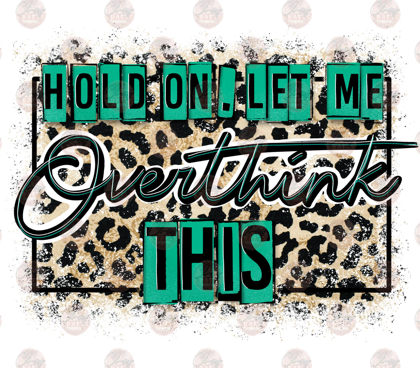 Hold On Let Me Overthink This 2 - Sublimation Transfer